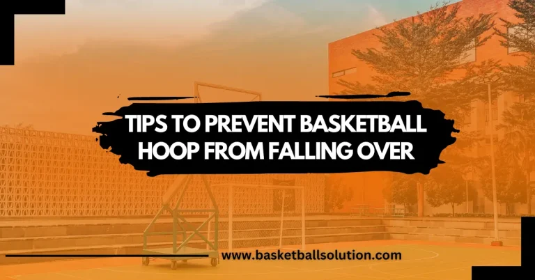 TIPS TO PREVENT BASKETBALL HOOP FROM FALLING OVER